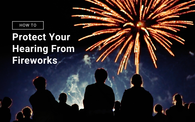 How to Protect Your Hearing From Fireworks The Hearing Solution
